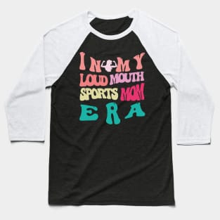 in my loud mouth sports mom era Baseball T-Shirt